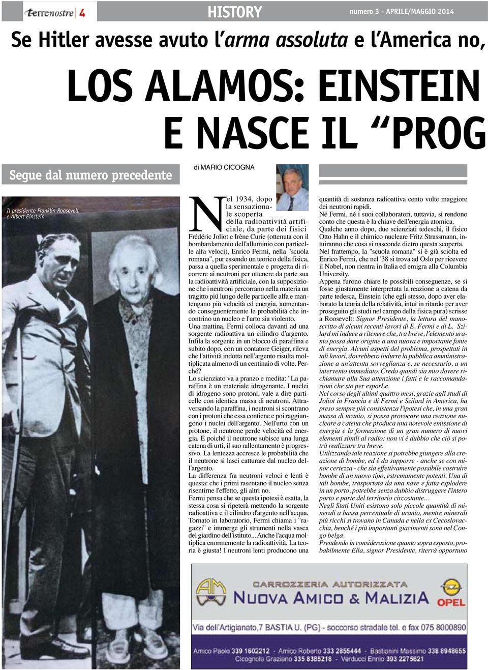 con particelle alfa veloci), Enrico Fermi, nella "scuola romana", pur essendo un teorico della fisica, passa a quella sperimentale e progetta di ricorrere ai neutroni per ottenere da parte sua la