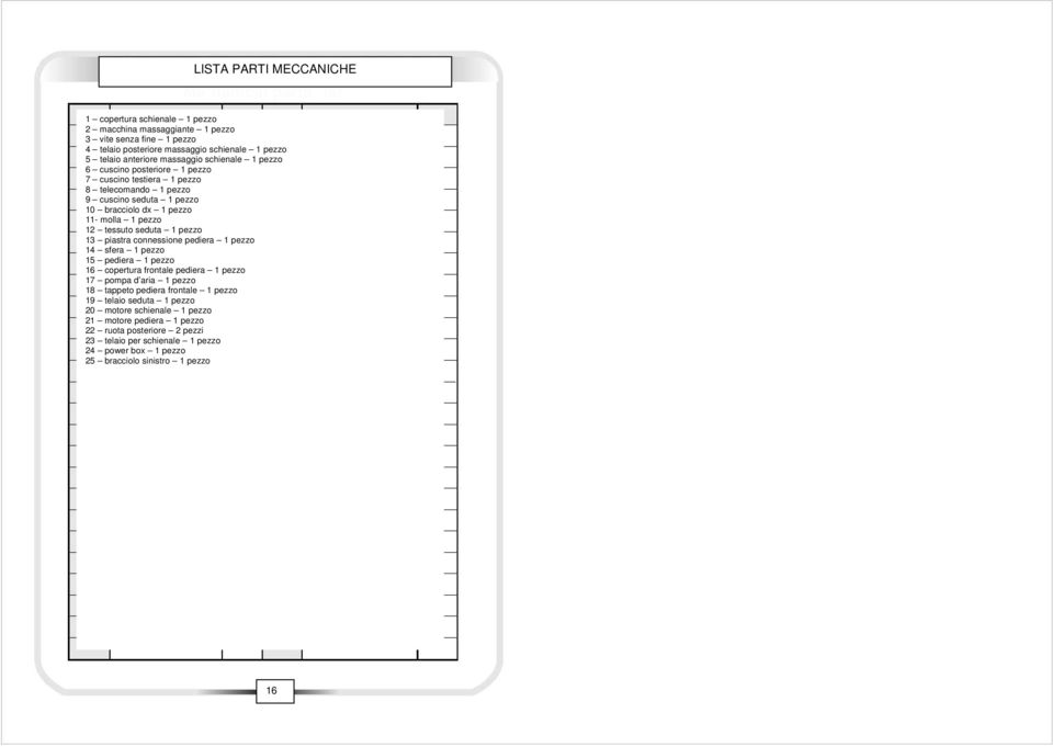 tessuto seduta 1 pezzo 13 piastra connessione pediera 1 pezzo 14 sfera 1 pezzo 15 pediera 1 pezzo 16 copertura frontale pediera 1 pezzo 17 pompa d aria 1 pezzo 18 tappeto pediera frontale 1