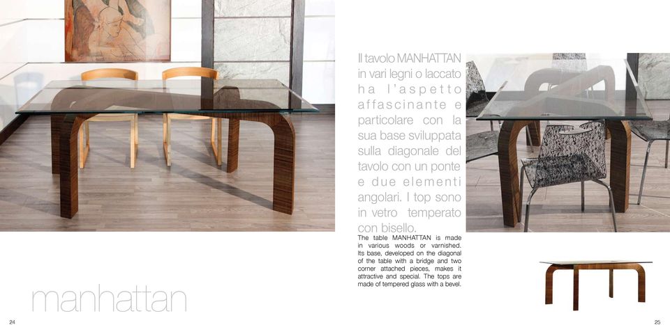 The table MANHATTAN is made in various woods or varnished.