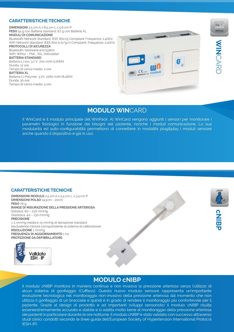 4GHz PROTOCOLLI DI SICUREZZA Bluetooth: hardware encryption WiFi: WPA2 PSK, SSL (Attivabile) BATTERIA STANDARD Batteria Li-Ion, 3.7 V, 700 mah (2.