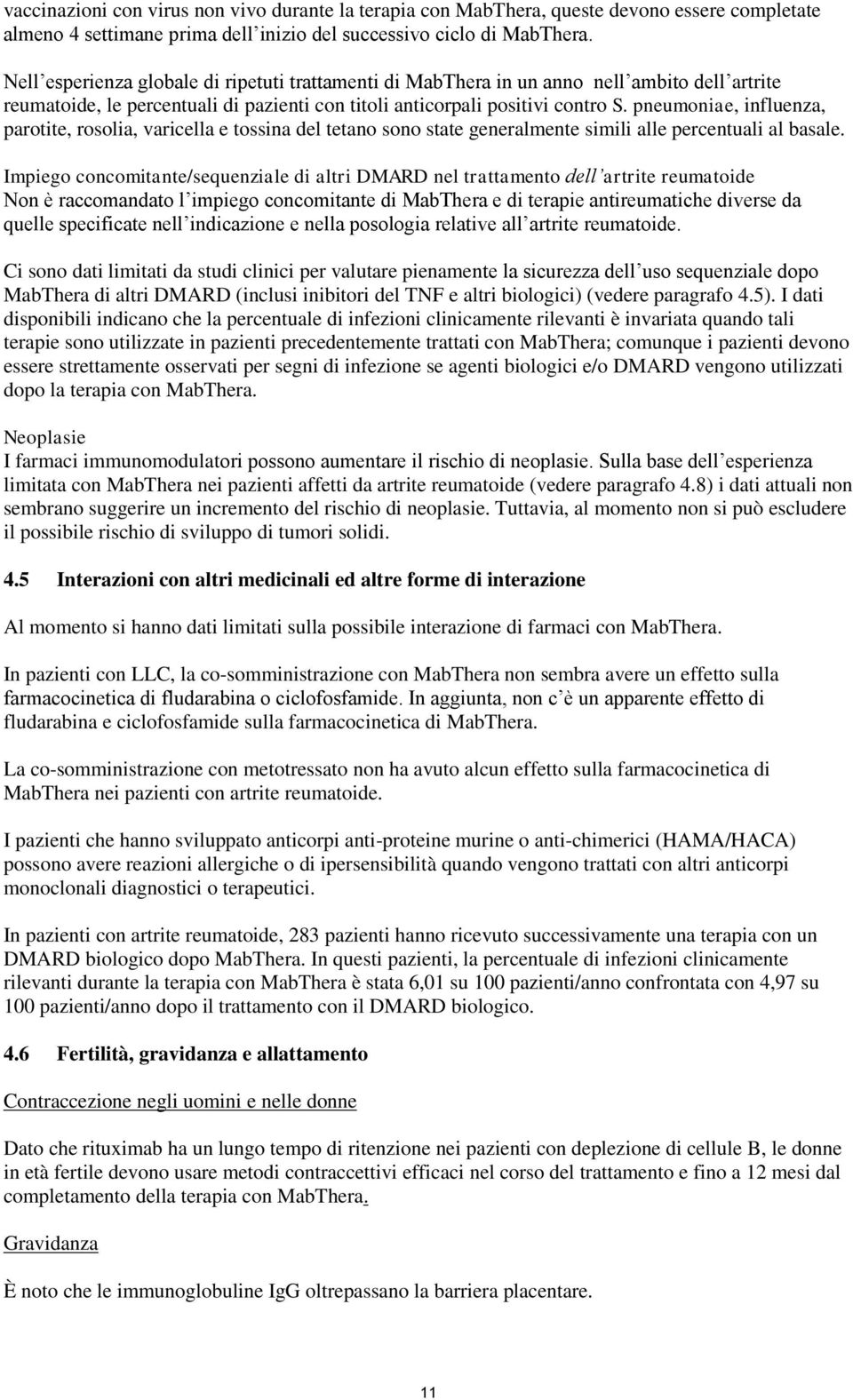 pneumoniae, influenza, parotite, rosolia, varicella e tossina del tetano sono state generalmente simili alle percentuali al basale.