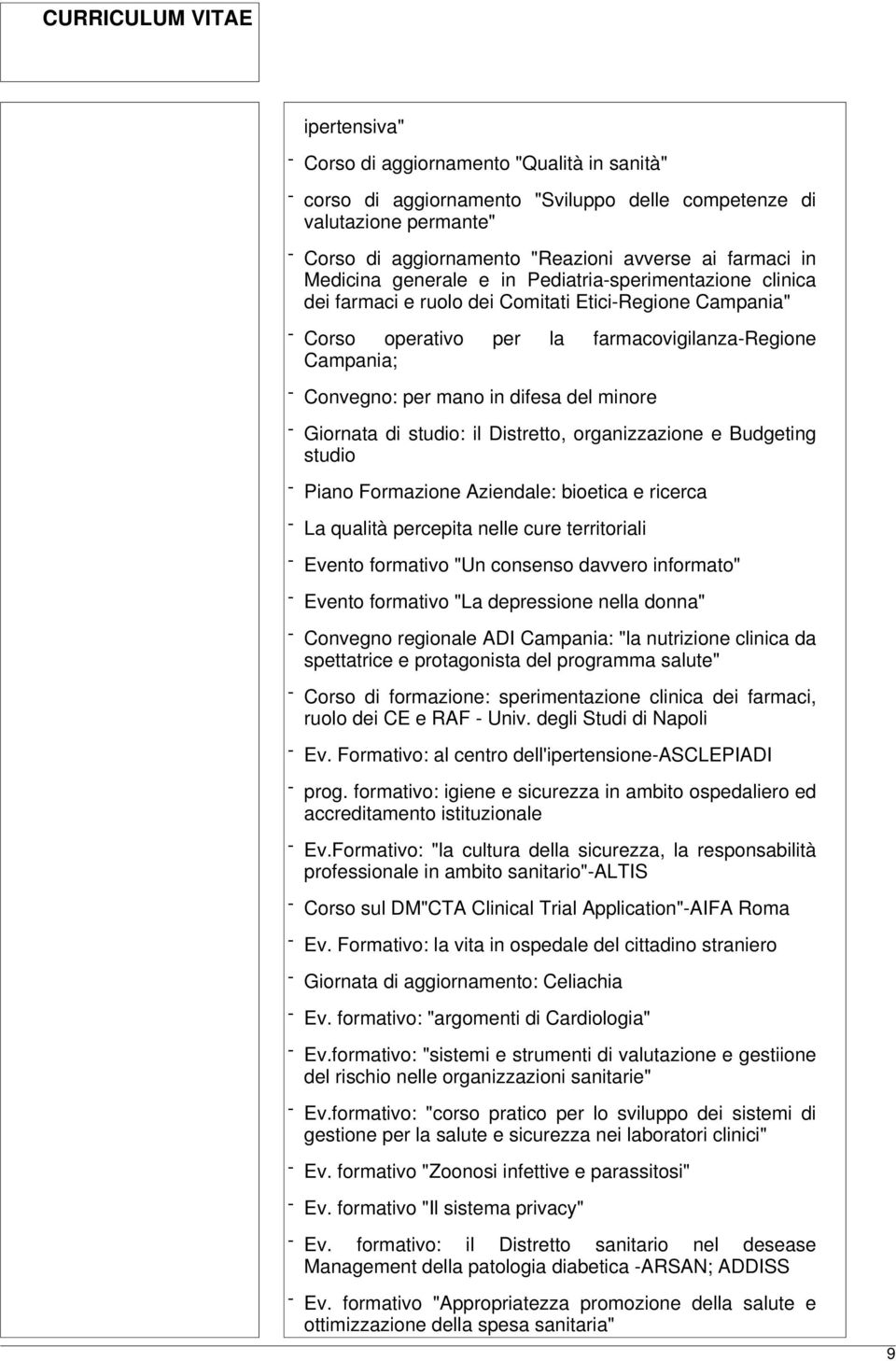 difesa del minore - Giornata di studio: il Distretto, organizzazione e Budgeting studio - Piano Formazione Aziendale: bioetica e ricerca - La qualità percepita nelle cure territoriali - Evento