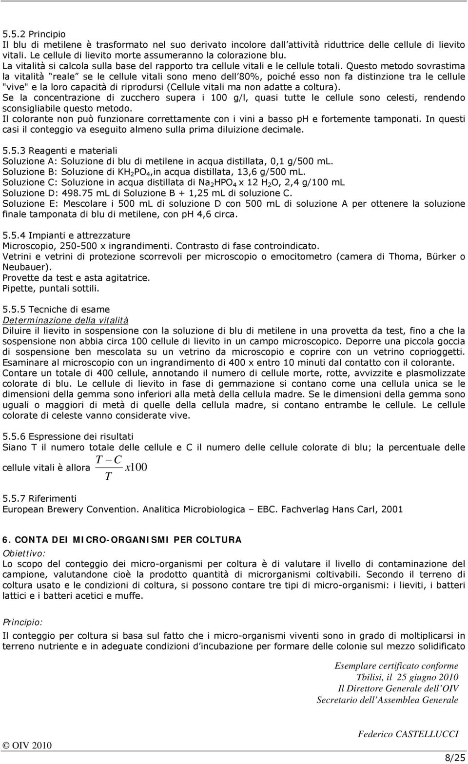 Questo metodo sovrastima la vitalità reale se le cellule vitali sono meno dell 80%, poiché esso non fa distinzione tra le cellule "vive" e la loro capacità di riprodursi (Cellule vitali ma non adatte