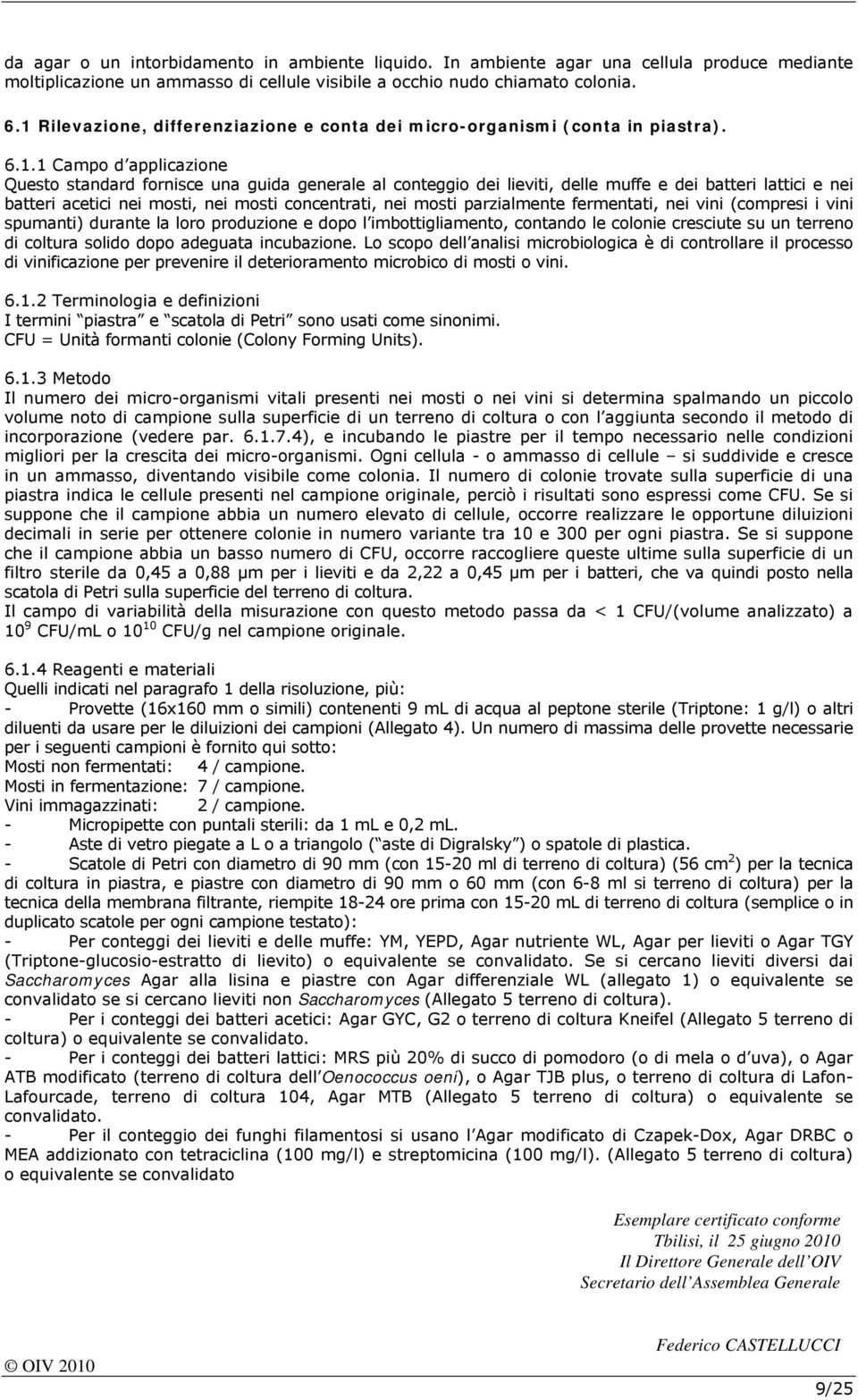 batteri lattici e nei batteri acetici nei mosti, nei mosti concentrati, nei mosti parzialmente fermentati, nei vini (compresi i vini spumanti) durante la loro produzione e dopo l imbottigliamento,