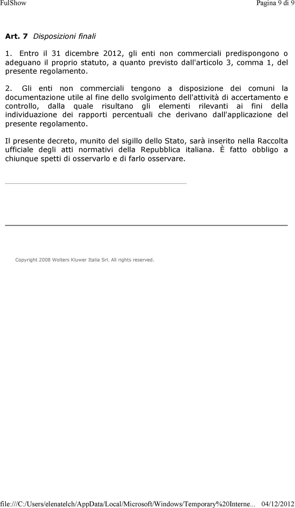 12, gli enti non commerciali predispongono o adeguano il proprio statuto, a quanto previsto dall'articolo 3, comma 1, del presente regolamento. 2.