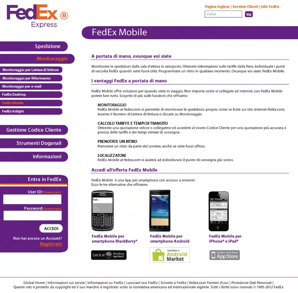 Programmate un ritiro in qualsiasi momento. Ovunque voi siate. FedEx Mobile. I v a n t a g g i F e d E x a p o r t a t a d i m a n o FedEx Mobile offre soluzioni per quando siete in viaggio.