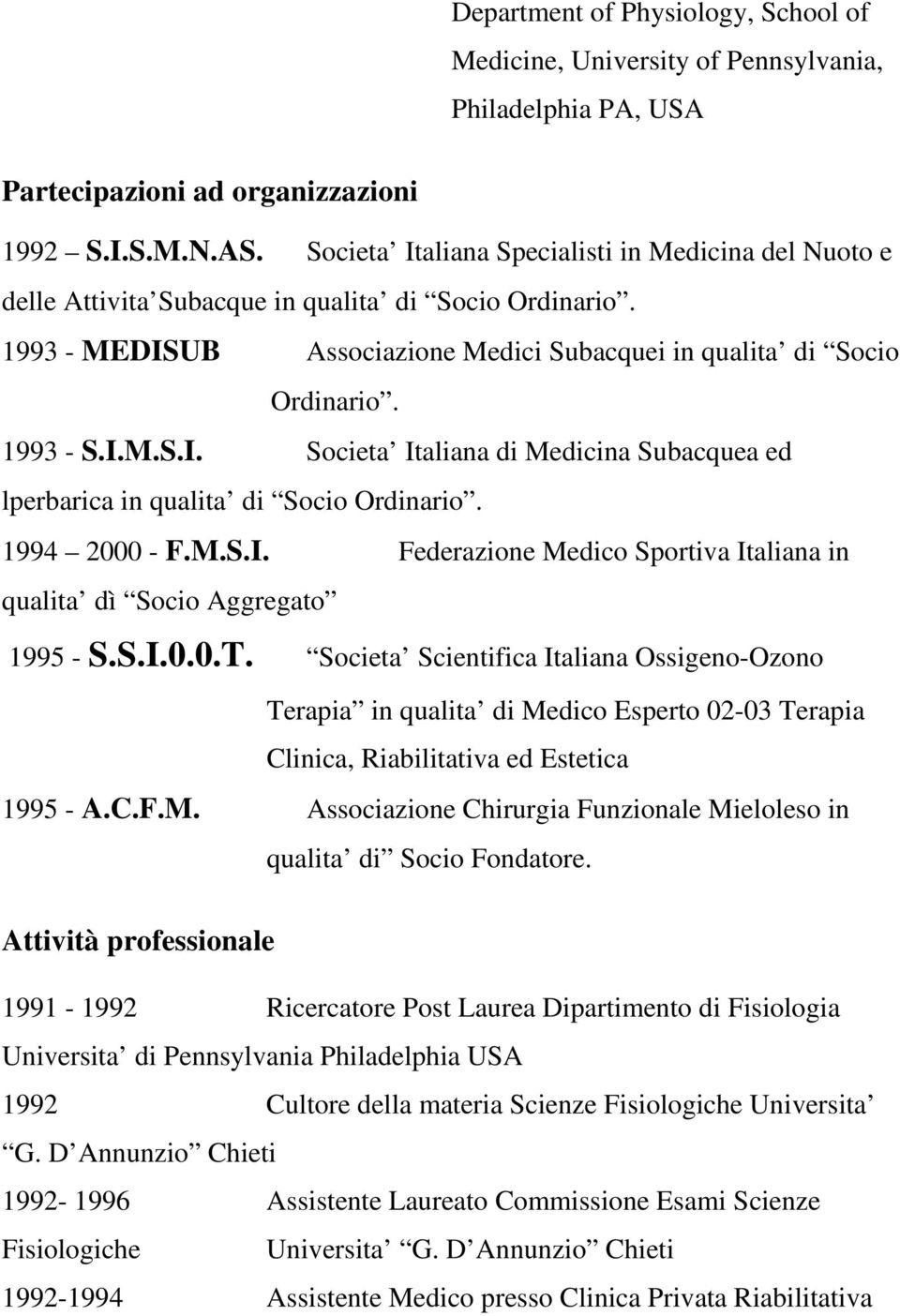 1994 2000 - F.M.S.I. Federazione Medico Sportiva Italiana in qualita dì Socio Aggregato 1995 - S.S.I.0.0.T.