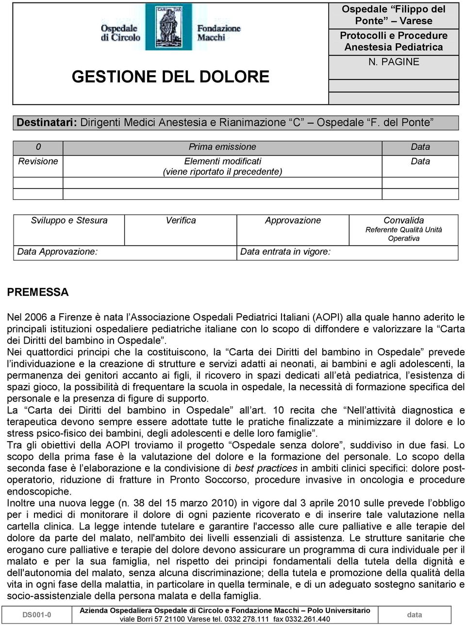 Approvazione: Data entrata in vigore: PREMESSA Nel 2006 a Firenze è nata l Associazione Ospedali Pediatrici Italiani (AOPI) alla quale hanno aderito le principali istituzioni ospedaliere pediatriche