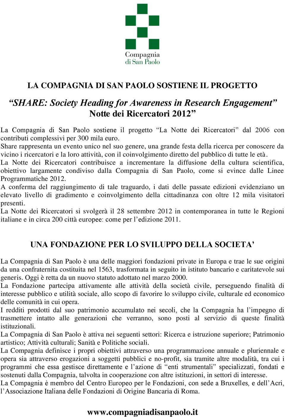 Share rappresenta un evento unico nel suo genere, una grande festa della ricerca per conoscere da vicino i ricercatori e la loro attività, con il coinvolgimento diretto del pubblico di tutte le età.