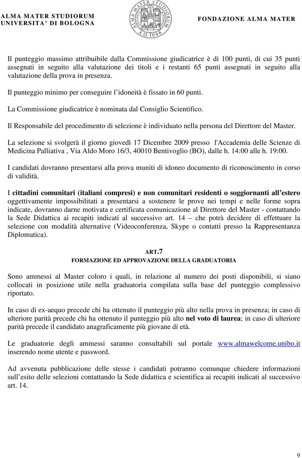 Il Responsabile del procedimento di selezione è individuato nella persona del Direttore del Master.