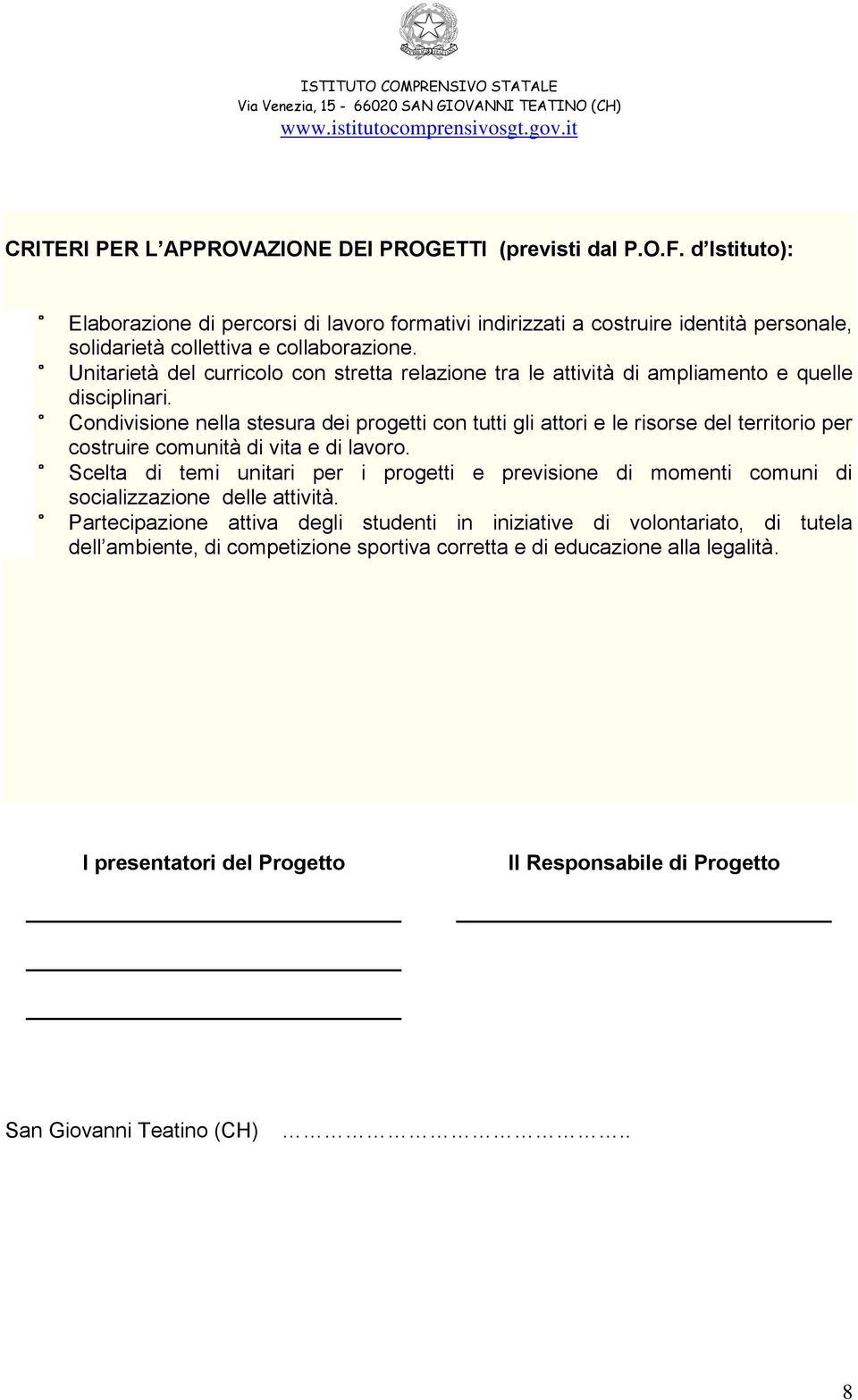 Unitarietà del curricolo con stretta relazione tra le attività di ampliamento e quelle disciplinari.