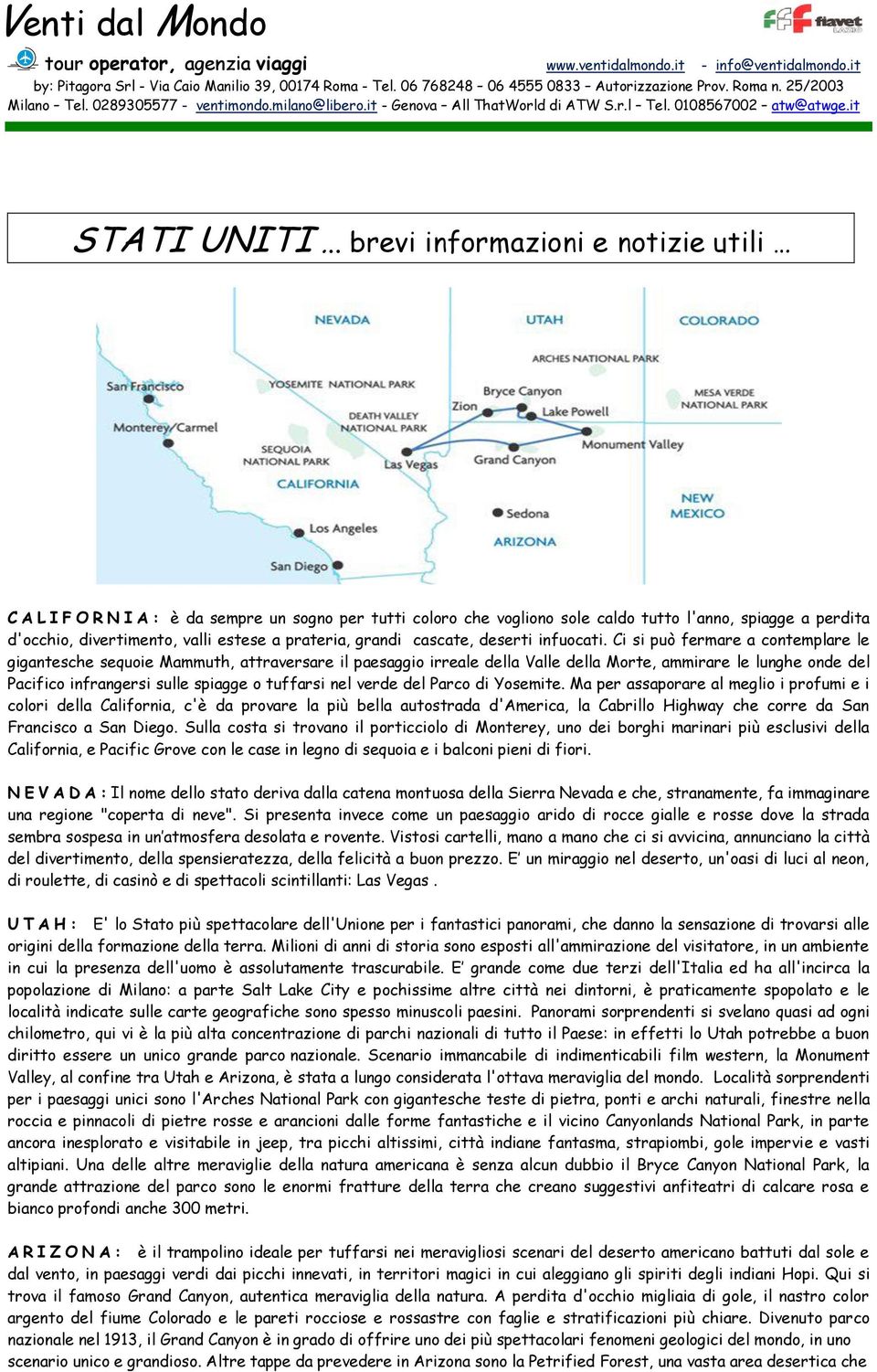 prateria, grandi cascate, deserti infuocati.