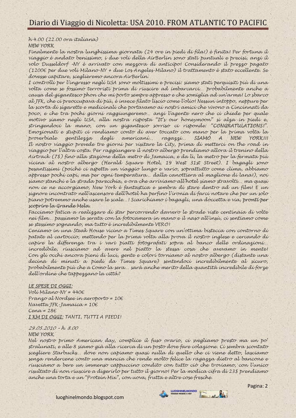 Considerando il prezzo pagato (1200 per due voli Milano-NY + due Los Angeles-Milano) il trattamento è stato eccellente. Se dovesse capitare, sceglieremo ancora AirBerlin.