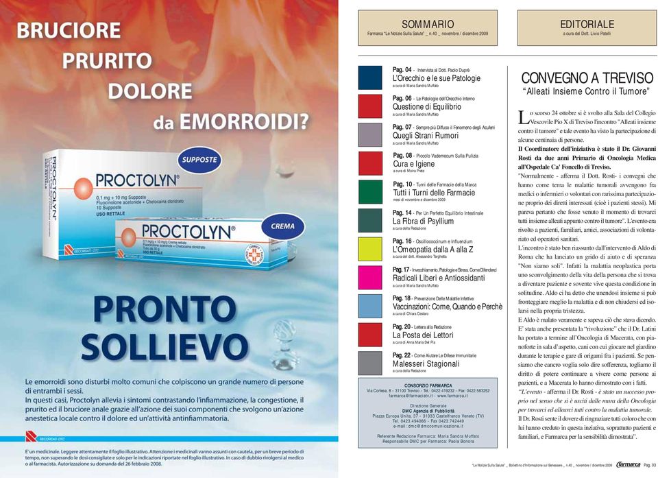 07 - Sempre più Diffuso il Fenomeno degli Acufeni Quegli Strani Rumori a cura di Maria Sandra Muffato Pag. 08 - Piccolo Vademecum Sulla Pulizia Cura e Igiene a cura di Moira Prete Pag.