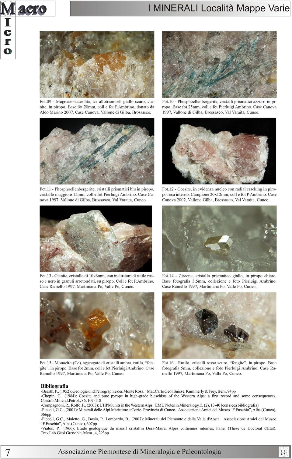 , (2003): UHPM units in the Western Alps. EMU Notes in Mineralogy, 5, (2), 13-40 [con ricca bibliografia] -Piccoli, G.C., (2001): Minerali delle Alpi Marittime e Cozie. Provincia di Cuneo.