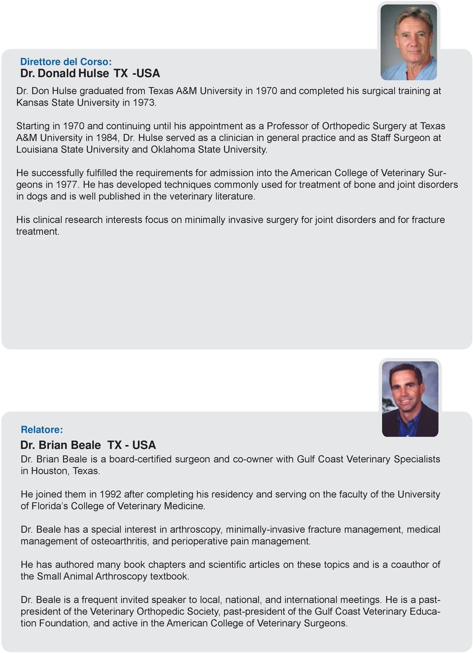 Hulse served as a clinician in general practice and as Staff Surgeon at Louisiana State University and Oklahoma State University.