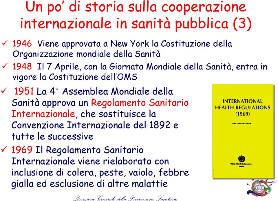 Mondiale della Sanità approva un Regolamento Sanitario Internazionale, che sostituisce la Convenzione Internazionale del 1892 e tutte le