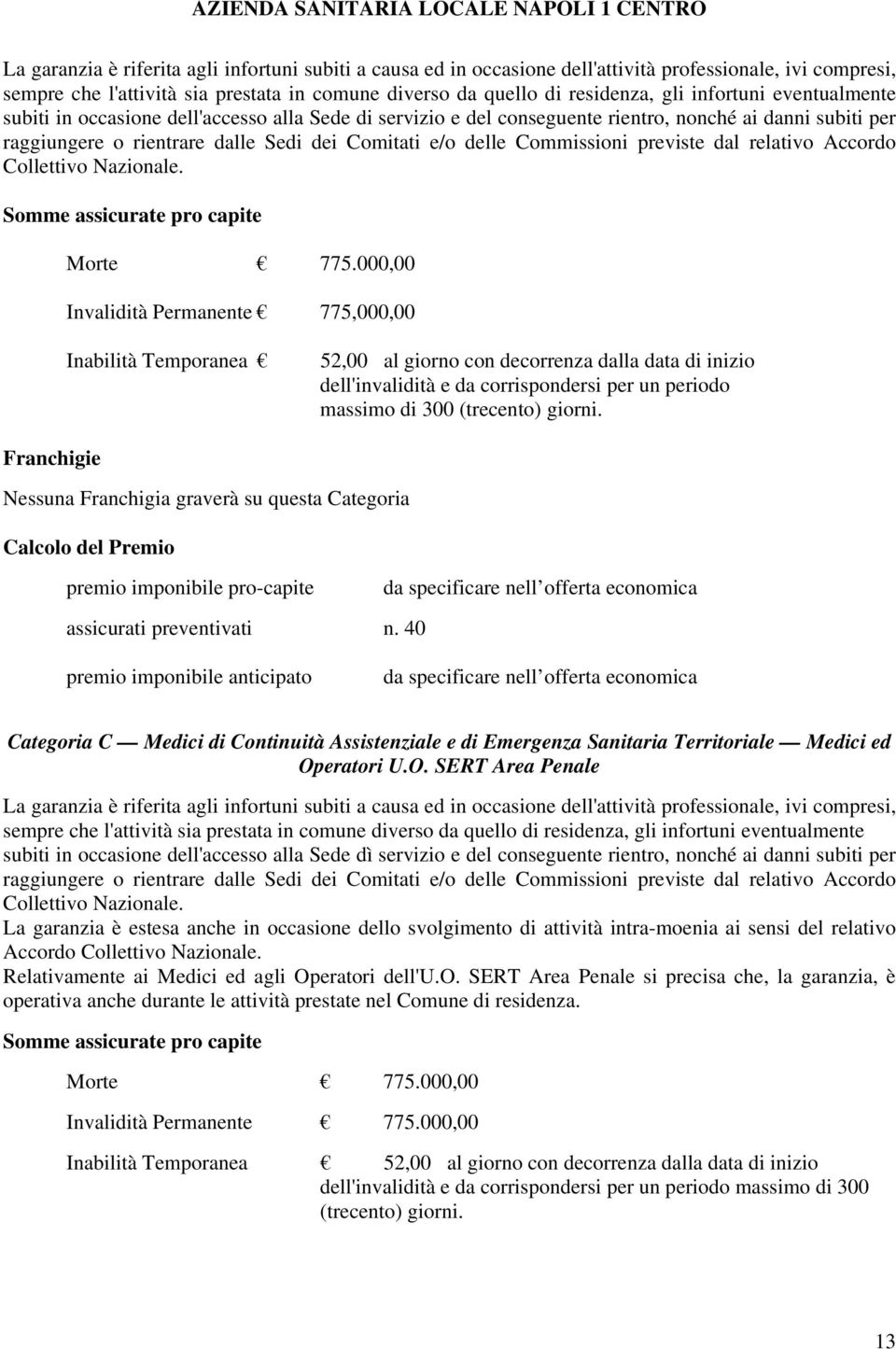 Commissioni previste dal relativo Accordo Collettivo Nazionale. Somme assicurate pro capite Morte 775.