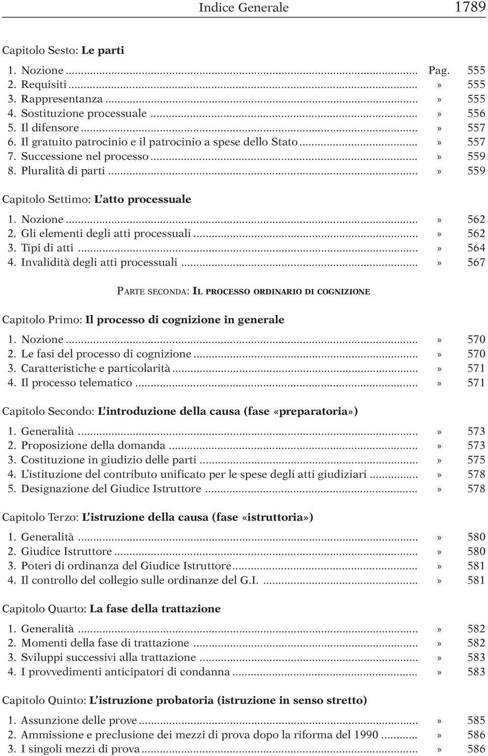 Gli elementi degli atti processuali...» 562 3. Tipi di atti...» 564 4. Invalidità degli atti processuali.