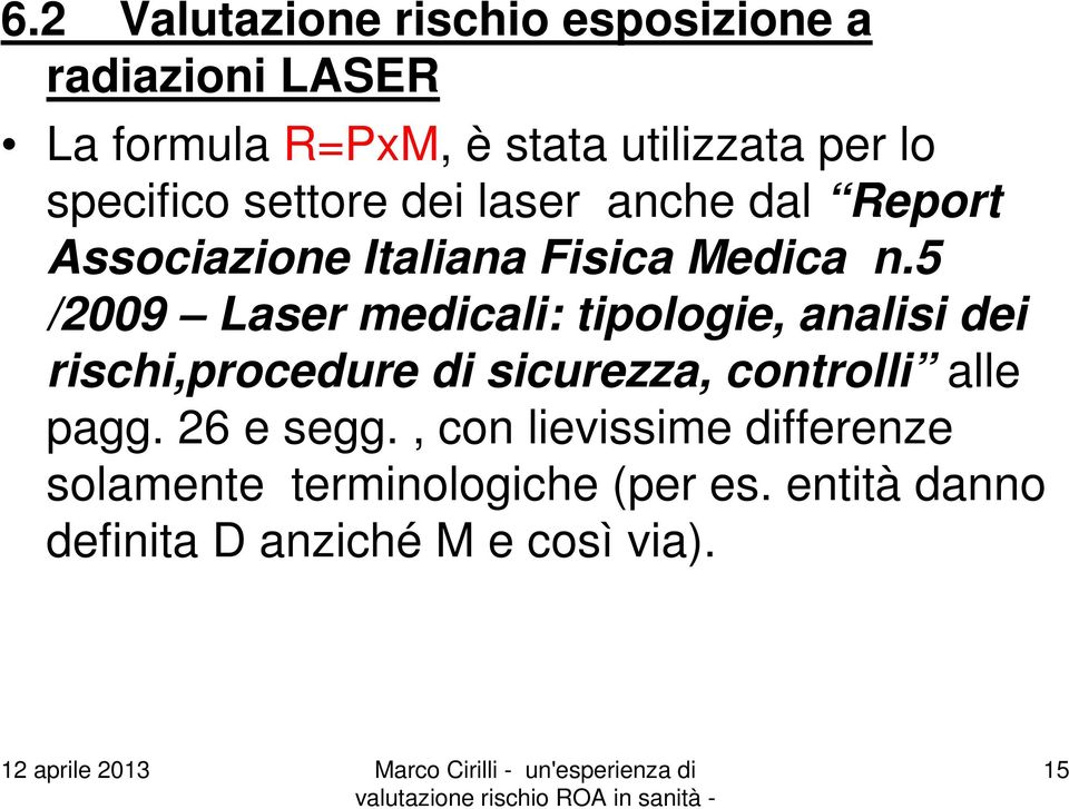 5 /2009 Laser medicali: tipologie, analisi dei rischi,procedure di sicurezza, controlli alle pagg.