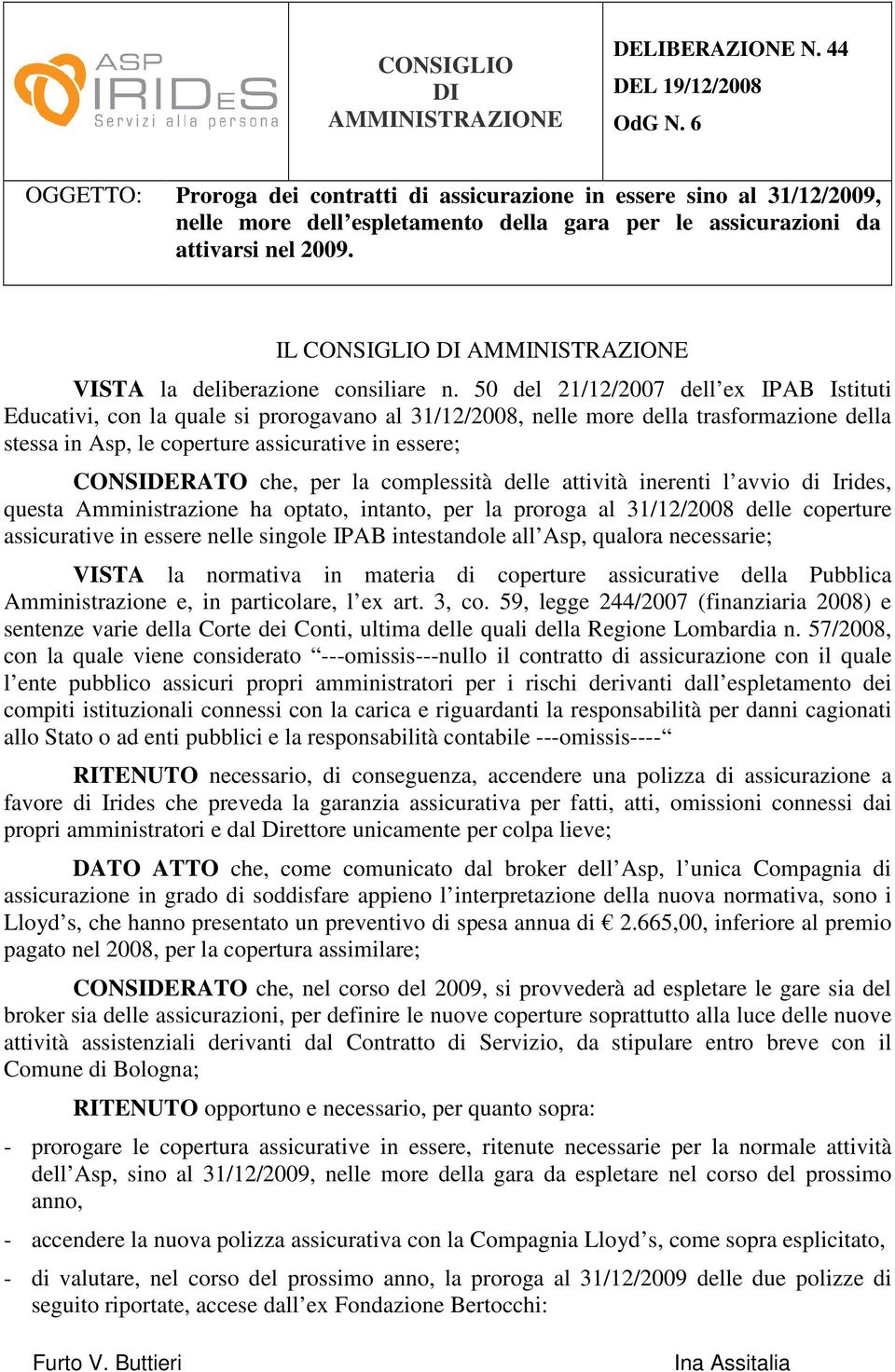 IL CONSIGLIO DI AMMINISTRAZIONE VISTA la deliberazione consiliare n.