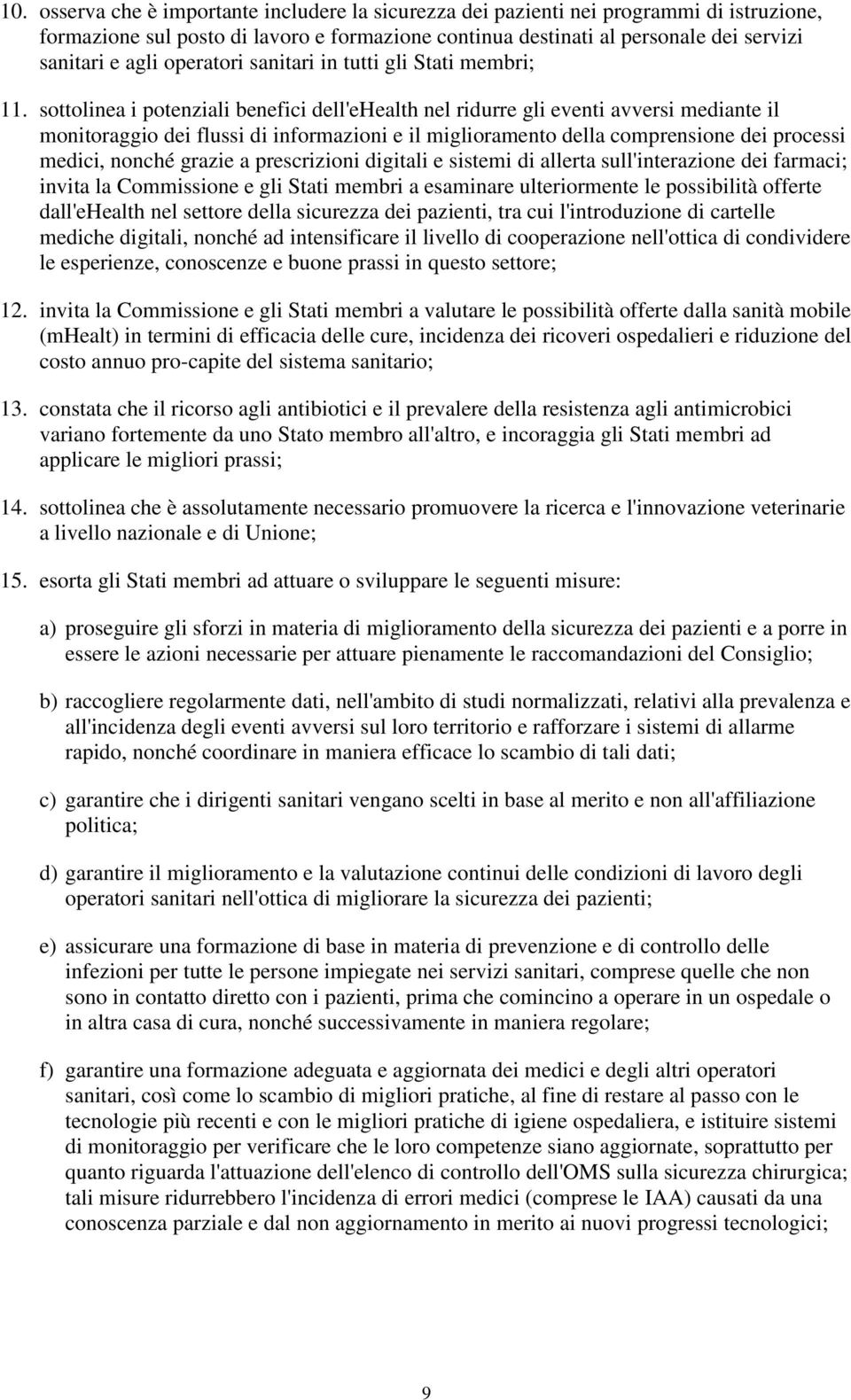 sottolinea i potenziali benefici dell'ehealth nel ridurre gli eventi avversi mediante il monitoraggio dei flussi di informazioni e il miglioramento della comprensione dei processi medici, nonché