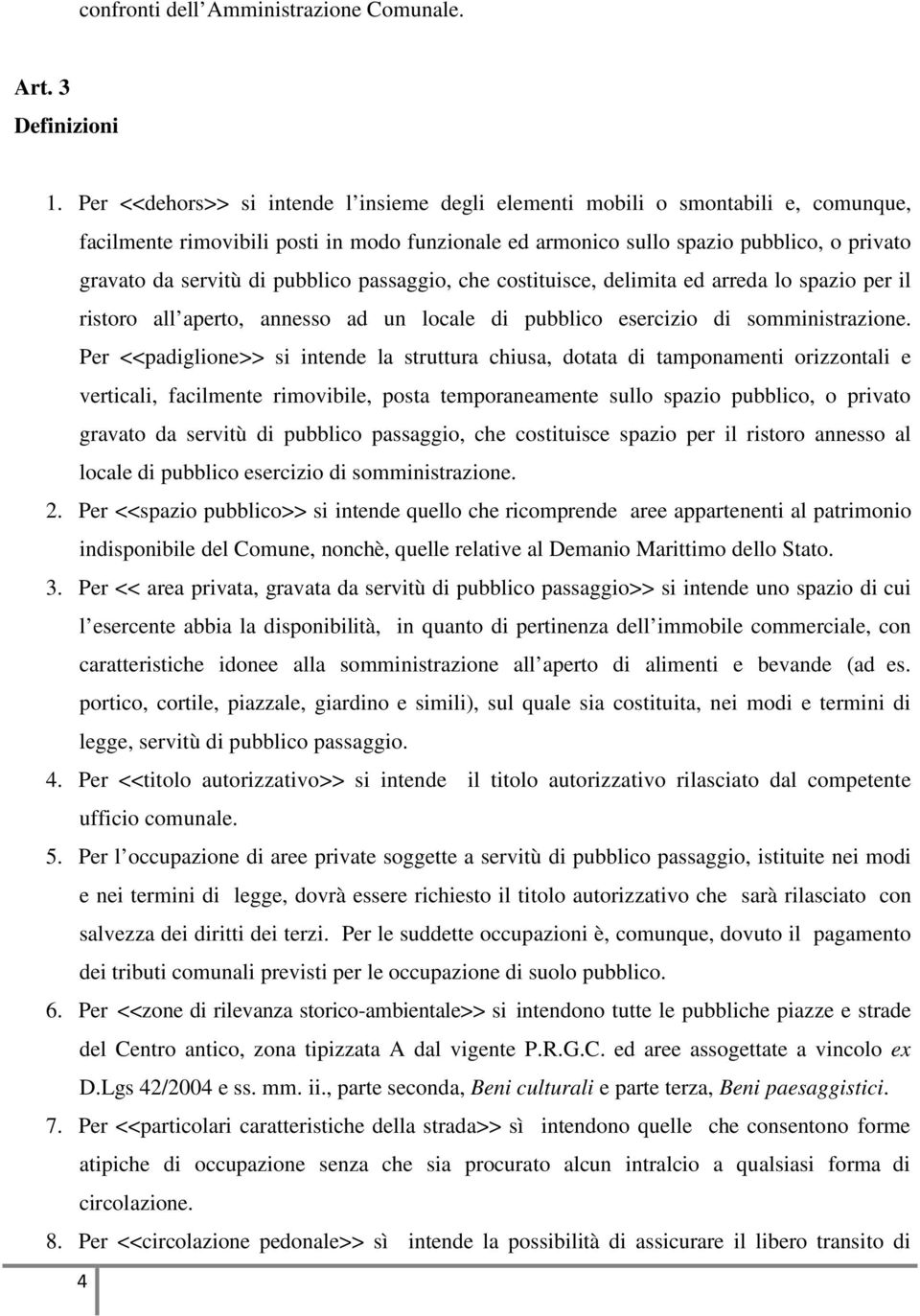 pubblico passaggio, che costituisce, delimita ed arreda lo spazio per il ristoro all aperto, annesso ad un locale di pubblico esercizio di somministrazione.