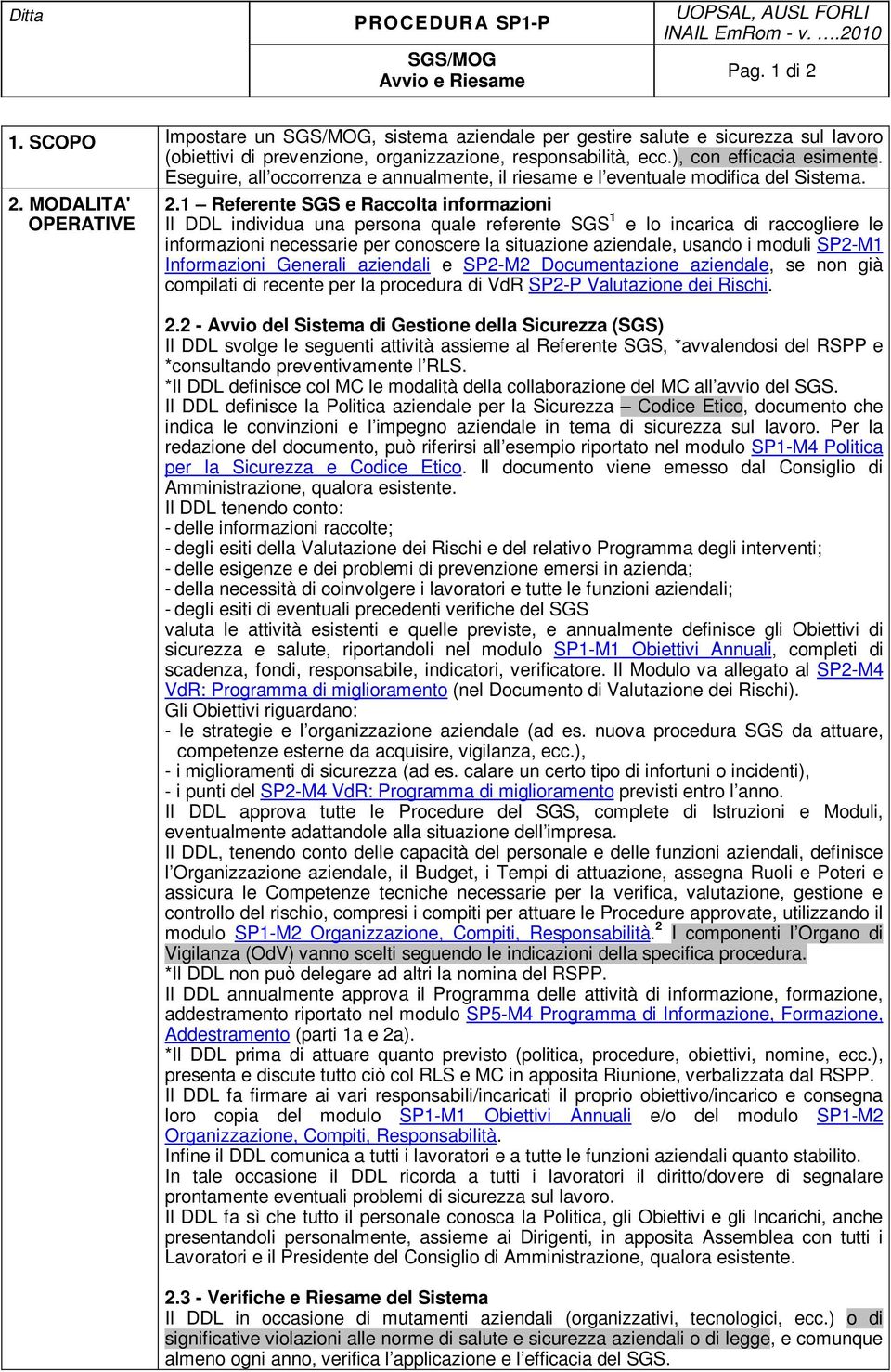 Eseguire, all occorrenza e annualmente, il riesame e l eventuale modifica del Sistema. 2. MODALITA' OPERATIVE 2.