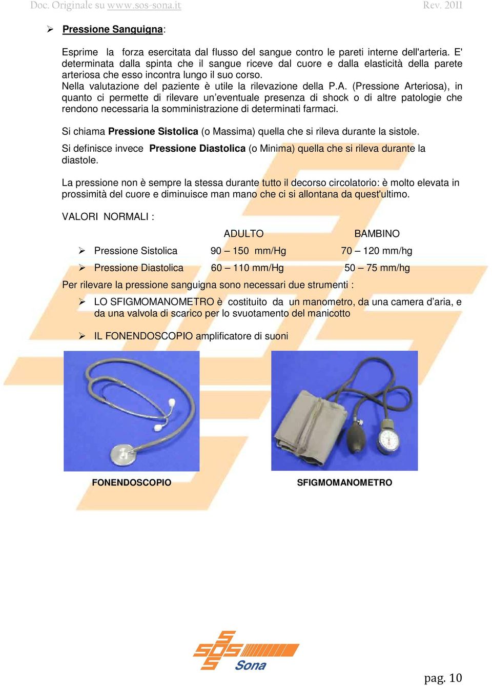 Nella valutazione del paziente è utile la rilevazione della P.A.