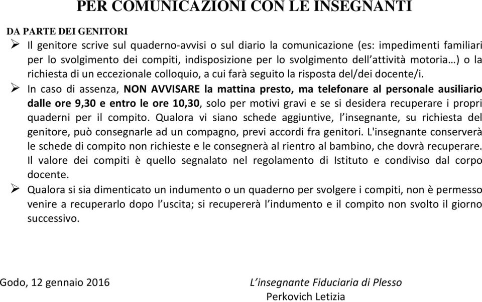 In caso di assenza, NON AVVISARE la mattina presto, ma telefonare al personale ausiliario dalle ore 9,30 e entro le ore 10,30, solo per motivi gravi e se si desidera recuperare i propri quaderni per