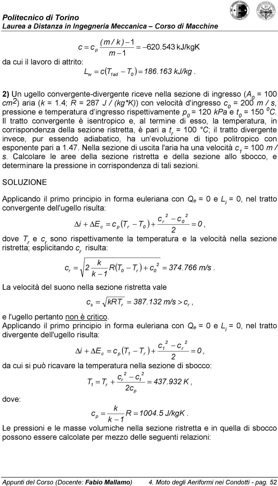 ai a t C; il tatto divegente invee u essendo adiabatio ha un evoluzione di tio olitoio on esonente ai a 47 Nella sezione di usita l'aia ha una veloità / s Calolae le aee della sezione istetta e della