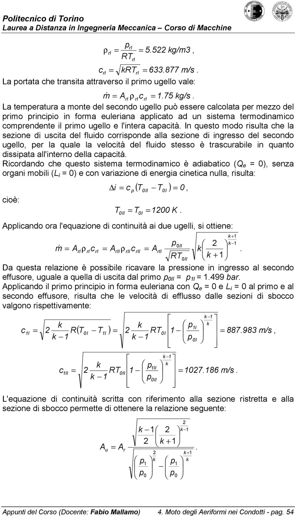 ingesso del seondo ugello e la quale la veloità del fluido stesso è tasuabile in quanto dissiata all'inteno della aaità Riodando he questo sistea teodinaio è adiabatio (Q e ) senza ogani obili (L i )