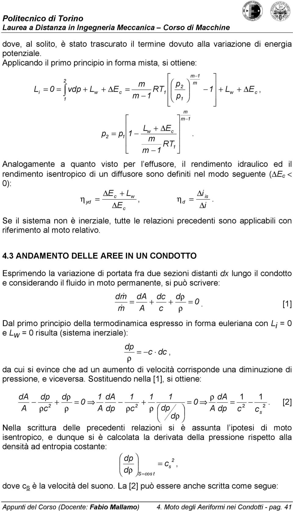 è ineziale tutte le elazioni eedenti sono aliabili on ifeiento al oto elativo 43 ANDAMENO DELLE AREE IN UN CONDOO Esiendo la vaiazione di otata fa due sezioni distanti dx lungo il ondotto e