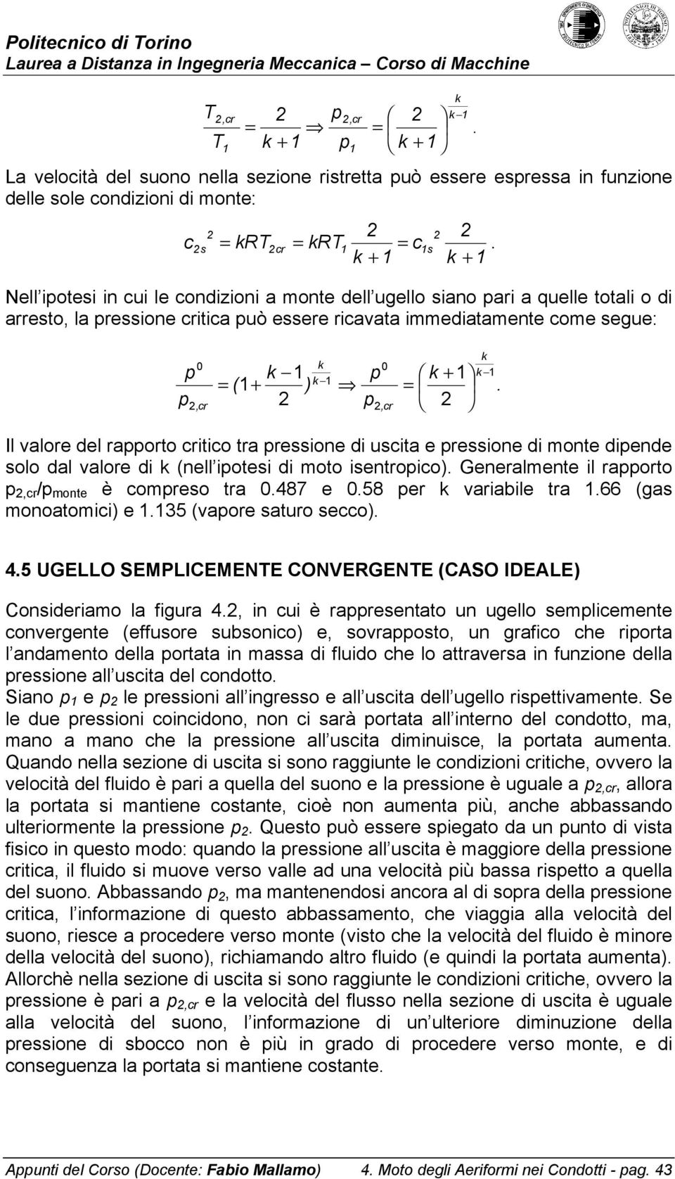 valoe di (nell iotesi di oto isentoio) Genealente il aoto / onte è oeso ta 487 e 58 e vaiabile ta 66 (gas onoatoii) e 35 (vaoe satuo seo) 45 UGELLO SEMPLICEMENE CONVERGENE (CASO IDEALE) Consideiao la