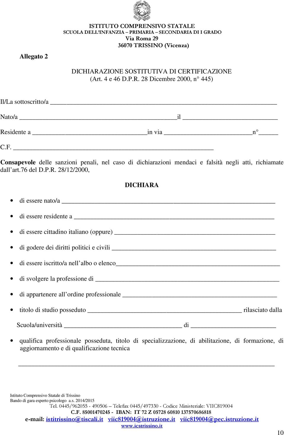 28/12/2000, DICHIARA di essere nato/a di essere residente a di essere cittadino italiano (oppure) di godere dei diritti politici e civili di essere iscritto/a nell albo o elenco di svolgere