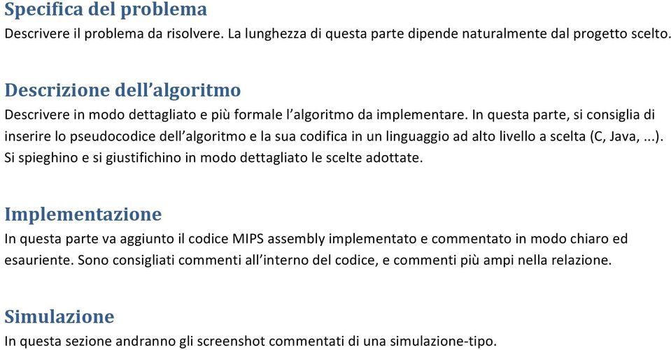 In questa parte, si consiglia di inserire lo pseudocodice dell algoritmo e la sua codifica in un linguaggio ad alto livello a scelta (C, Java,...).