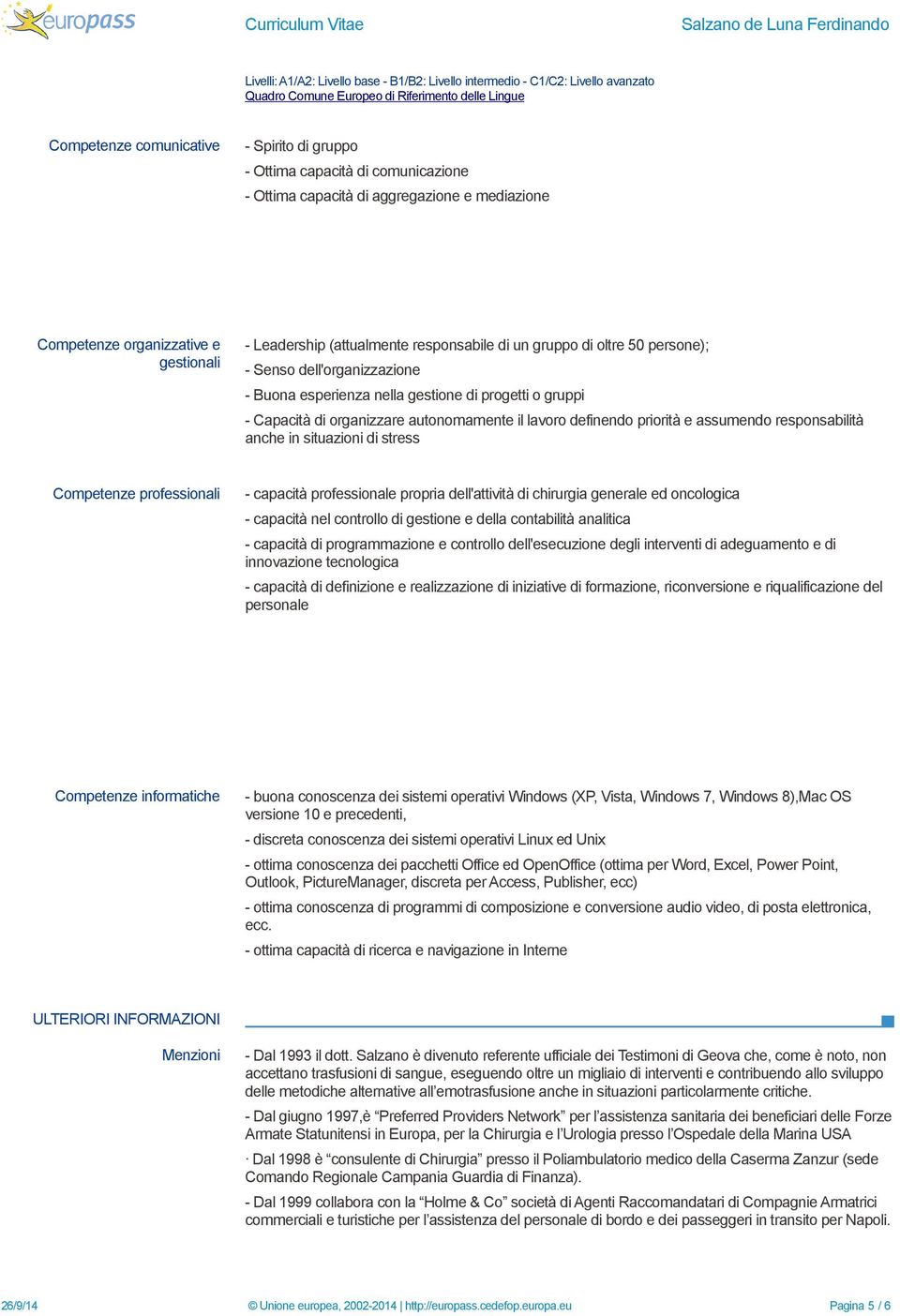 dell'organizzazione - Buona esperienza nella gestione di progetti o gruppi - Capacità di organizzare autonomamente il lavoro definendo priorità e assumendo responsabilità anche in situazioni di