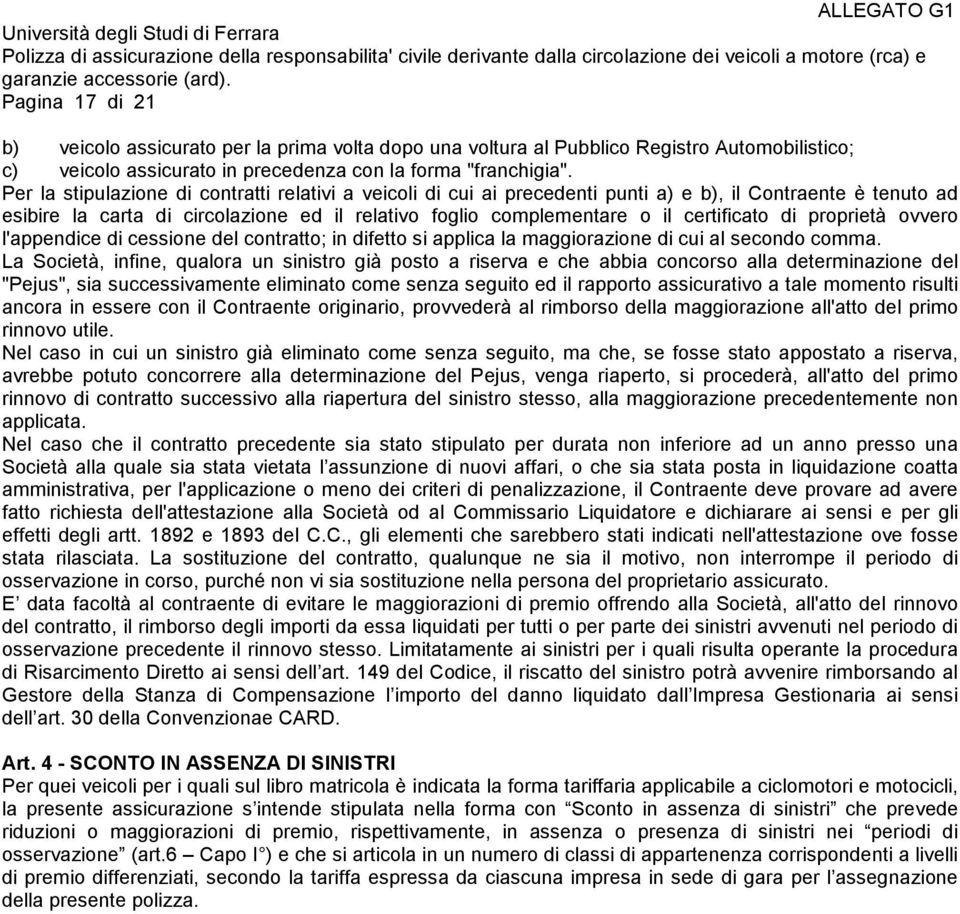 di proprietà ovvero l'appendice di cessione del contratto; in difetto si applica la maggiorazione di cui al secondo comma.