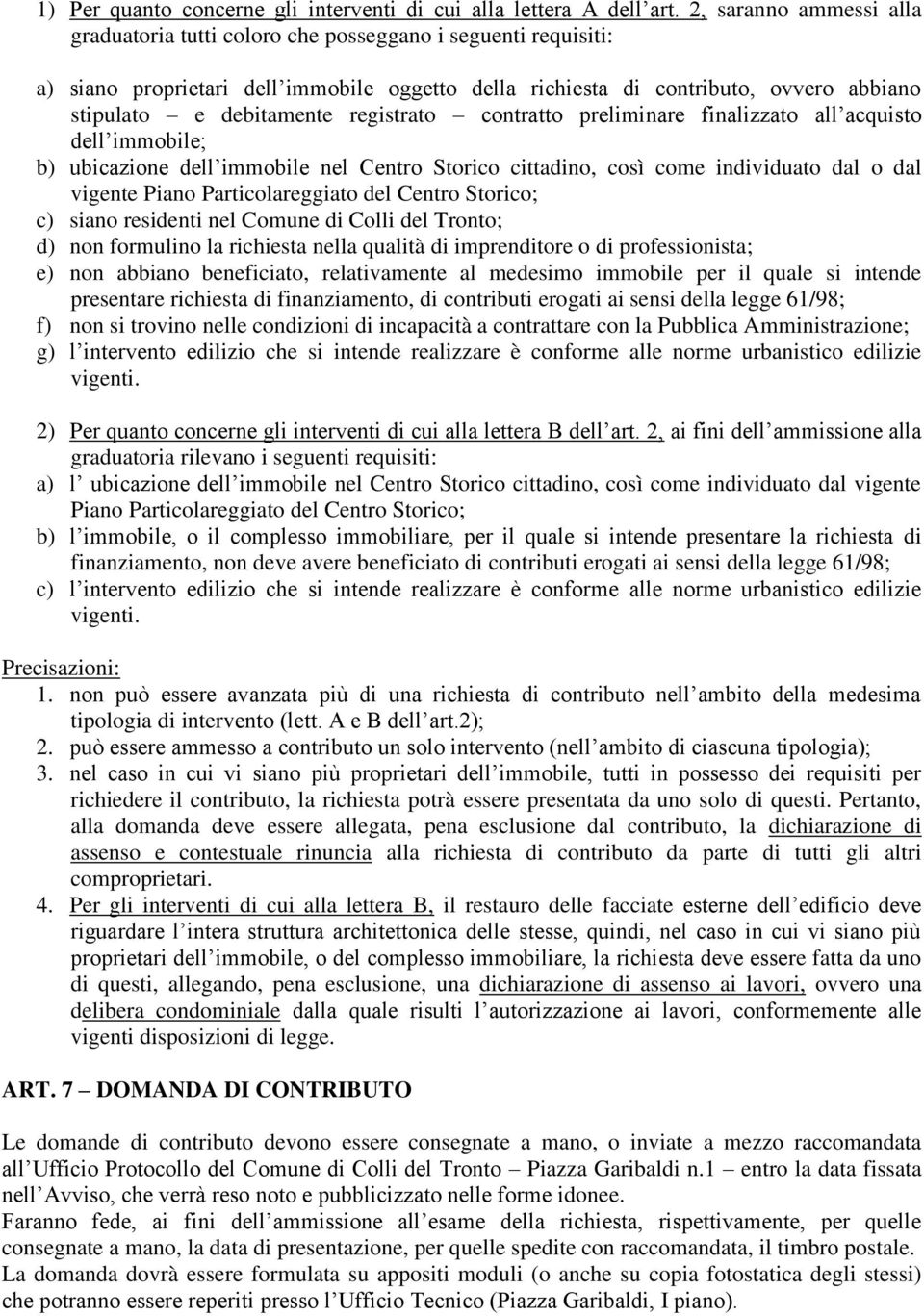 registrato contratto preliminare finalizzato all acquisto dell immobile; b) ubicazione dell immobile nel Centro Storico cittadino, così come individuato dal o dal vigente Piano Particolareggiato del