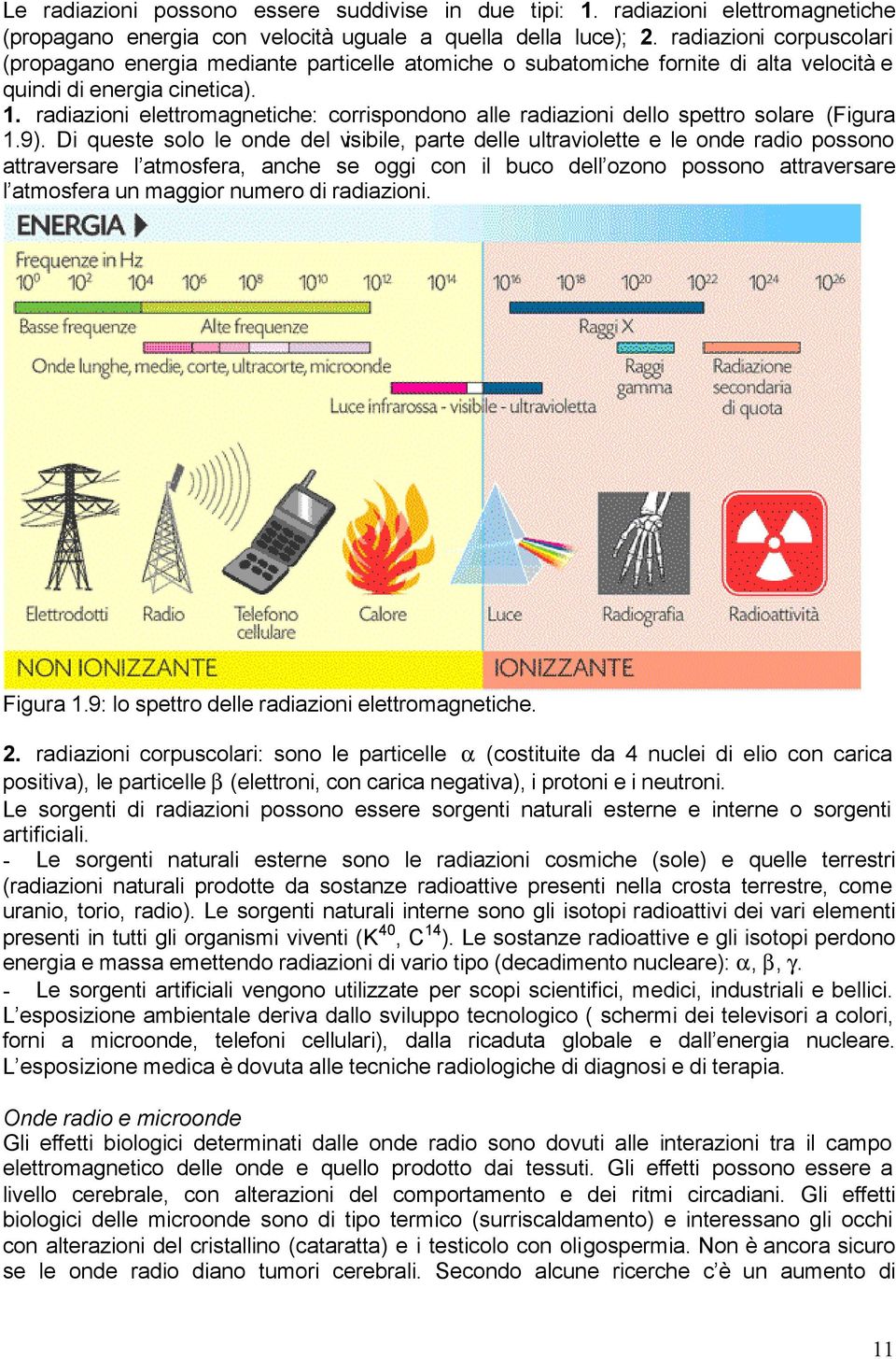 radiazioni elettromagnetiche: corrispondono alle radiazioni dello spettro solare (Figura 1.9).