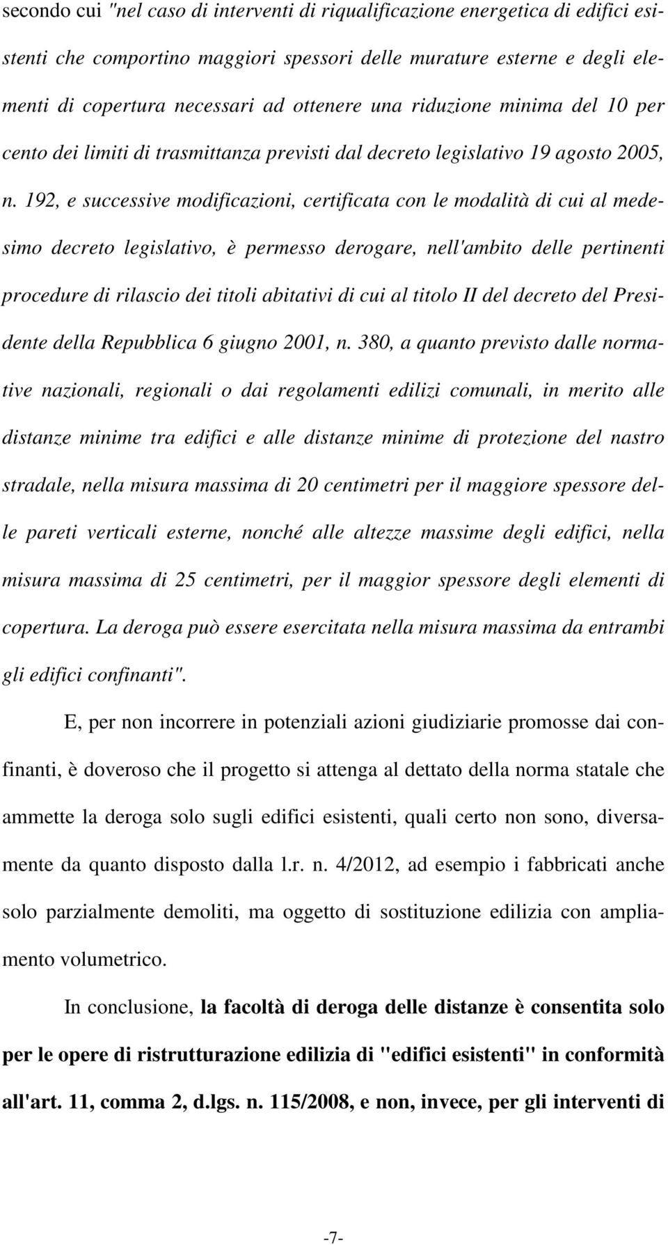 192, e successive modificazioni, certificata con le modalità di cui al medesimo decreto legislativo, è permesso derogare, nell'ambito delle pertinenti procedure di rilascio dei titoli abitativi di