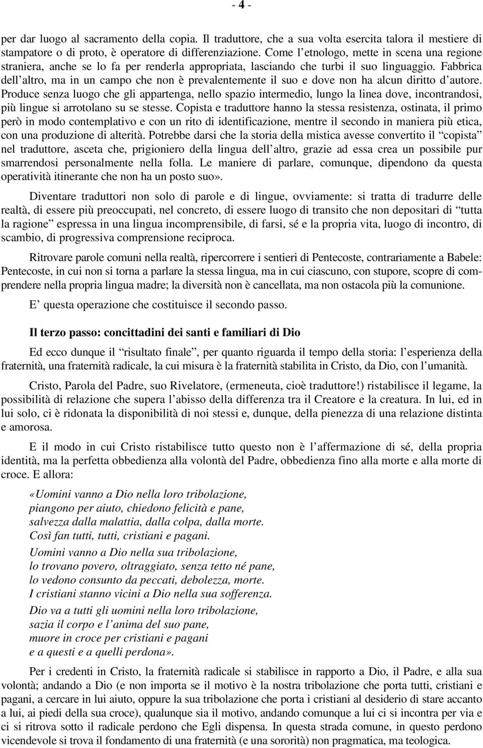 Fabbrica dell altro, ma in un campo che non è prevalentemente il suo e dove non ha alcun diritto d autore.