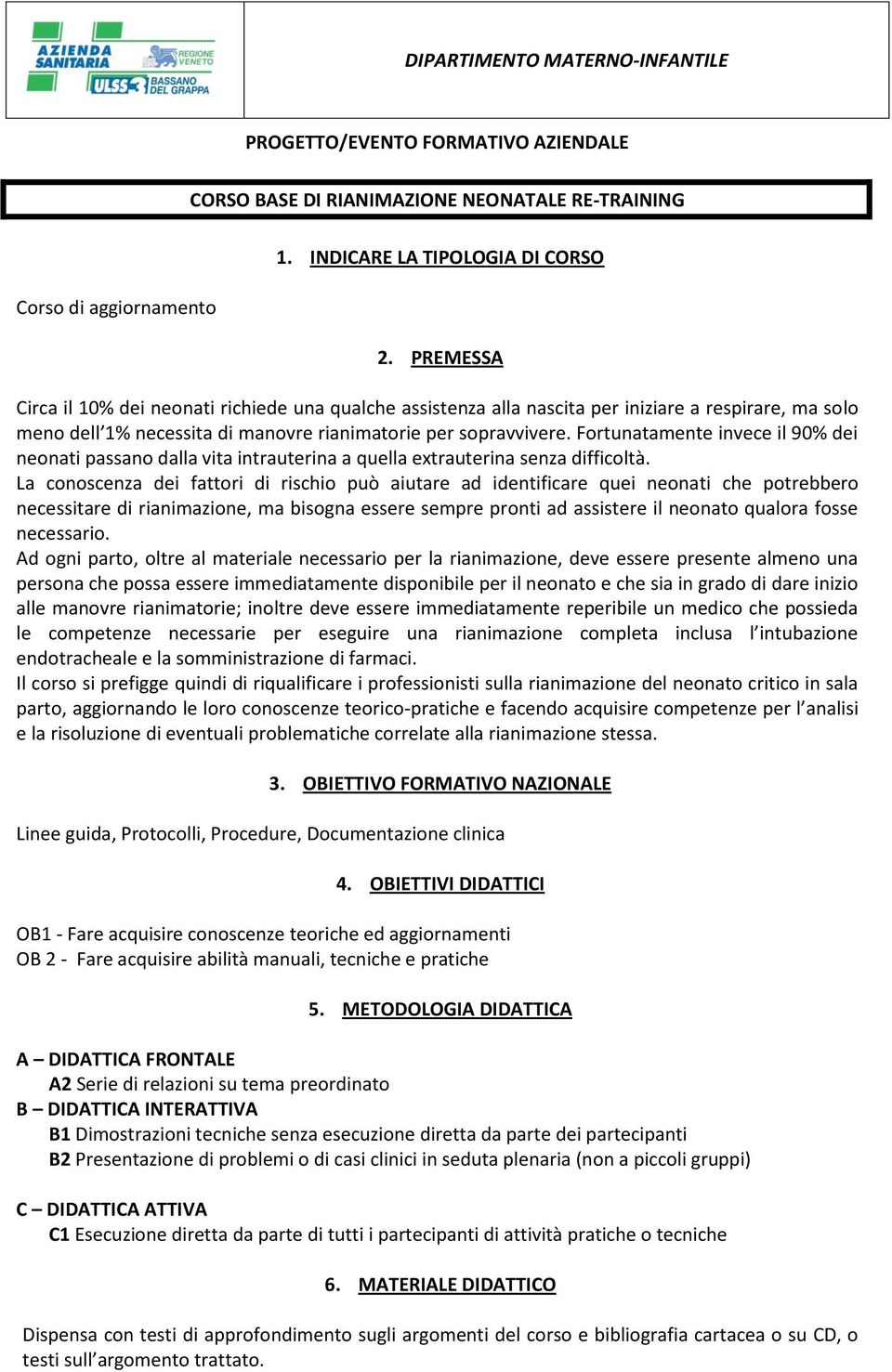 Fortunatamente invece il 90% dei neonati passano dalla vita intrauterina a quella extrauterina senza difficoltà.