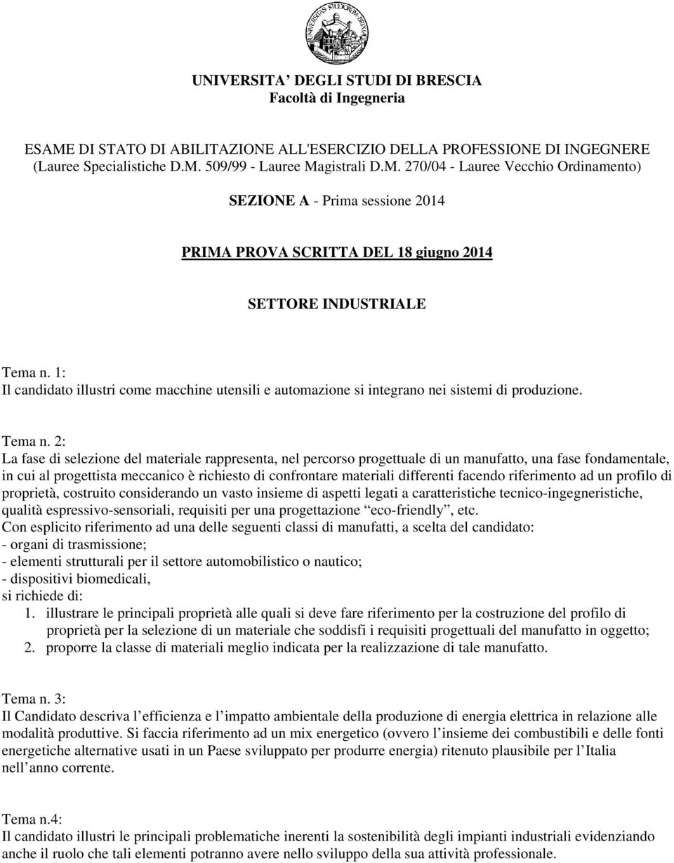 2: La fase di selezione del materiale rappresenta, nel percorso progettuale di un manufatto, una fase fondamentale, in cui al progettista meccanico è richiesto di confrontare materiali differenti