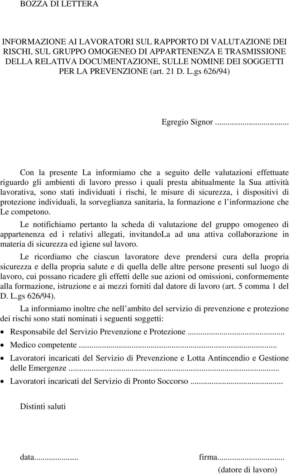 .. Con la presente La informiamo che a seguito delle valutazioni effettuate riguardo gli ambienti di lavoro presso i quali presta abitualmente la Sua attività lavorativa, sono stati individuati i