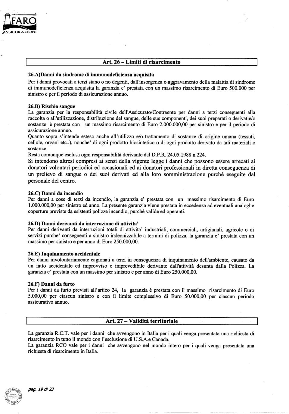 e' prestata con un massimo risarcimento di Euro 500.000 per sinistro e per il periodo di assicurazione annuo. 26.