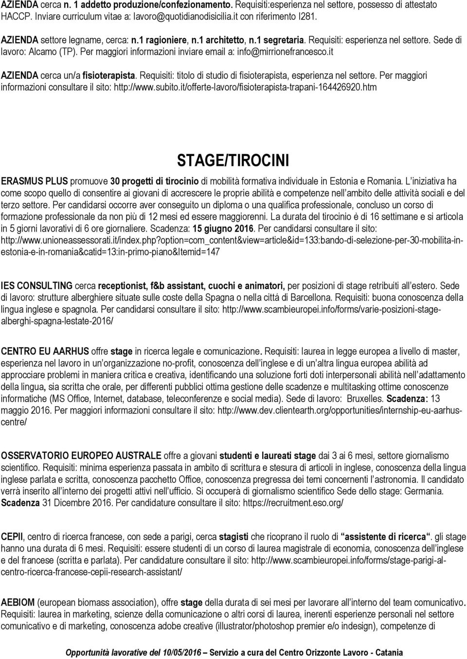 Per maggiori informazioni inviare email a: info@mirrionefrancesco.it AZIENDA cerca un/a fisioterapista. Requisiti: titolo di studio di fisioterapista, esperienza nel settore.