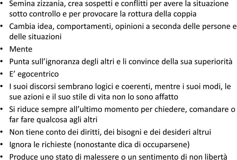 mentre i suoi modi, le sue azioni e il suo stile di vita non lo sono affatto Si riduce sempre all ultimo momento per chiedere, comandare o far fare qualcosa agli altri