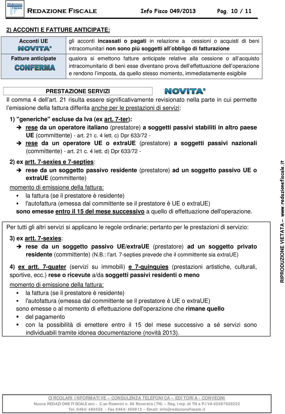 fatturazione qualora si emettono fatture anticipate relative alla cessione o all acquisto intracomunitario di beni esse diventano prova dell effettuazione dell operazione e rendono l imposta, da