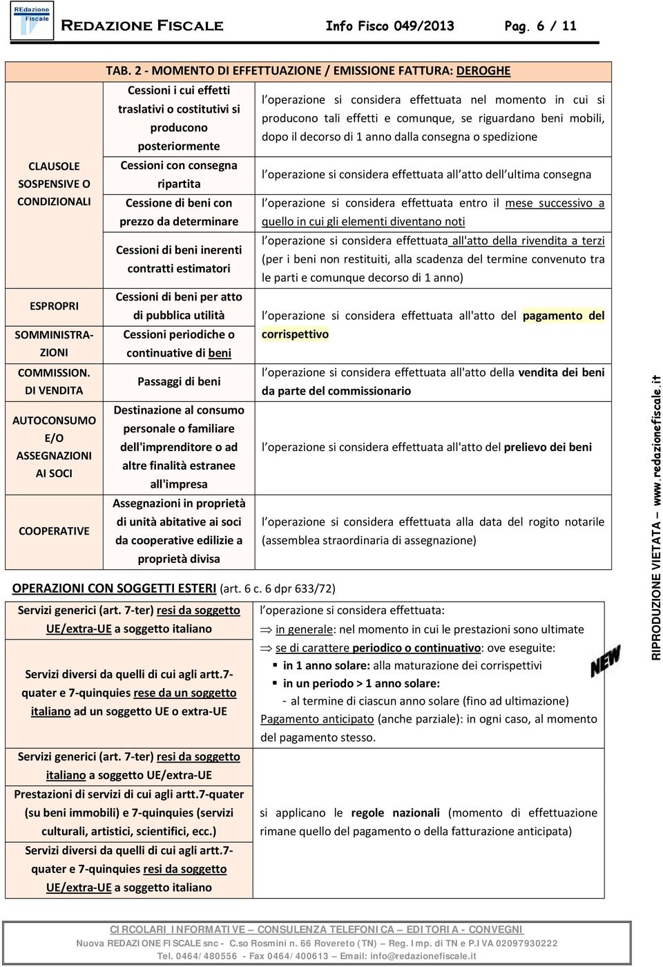 determinare Cessioni di beni inerenti contratti estimatori Cessioni di beni per atto di pubblica utilità Cessioni periodiche o continuative di beni Passaggi di beni Destinazione al consumo personale